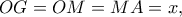 OG = OM = MA = x,