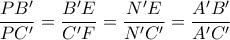 \displaystyle \frac{PB^{\prime}}{PC^{\prime}} = \frac{B^{\prime}E}{C^{\prime}F} = \frac{N^{\prime}E}{N^{\prime}C^{\prime}} = \frac{A^{\prime}B^{\prime}}{A^{\prime}C^{\prime}}