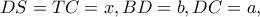 DS=TC=x,BD=b,DC=a,