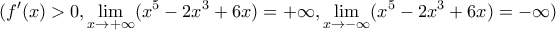 \displaystyle{ ({f}'(x)>0,\lim_{x\rightarrow +\infty }(x^5-2x^3+6x)=+\infty,\lim_{x\rightarrow -\infty }(x^5-2x^3+6x)=-\infty) }