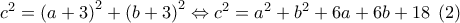 {c^2} = {\left( {a + 3} \right)^2} + {\left( {b + 3} \right)^2} \Leftrightarrow {c^2} = {a^2} + {b^2} + 6a + 6b + 18\;\left( 2 \right)