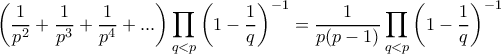 \displaystyle{ \left ( \dfrac {1}{p^2}  + \dfrac {1}{p^3}  + \dfrac {1}{p^4} +... \right )  \prod _{q<p}\left ( 1-   \dfrac {1}{q} \right ) ^{-1} =\dfrac {1}{p(p-1)}   \prod _{q<p}\left ( 1-   \dfrac {1}{q} \right ) ^{-1} }