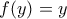 \displaystyle{f(y)=y}