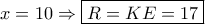 x = 10 \Rightarrow \boxed{R = KE = 17}