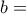 b=