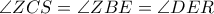 \angle ZCS = \angle ZBE = \angle DER