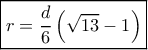 \boxed{r = \frac{d}{6}\left( {\sqrt {13}  - 1} \right)}