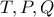 T, P, Q