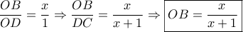 \displaystyle{\frac{{OB}}{{OD}} = \frac{x}{1} \Rightarrow \frac{{OB}}{{DC}} = \frac{x}{{x + 1}} \Rightarrow \boxed{OB = \frac{x}{{x + 1}}}}