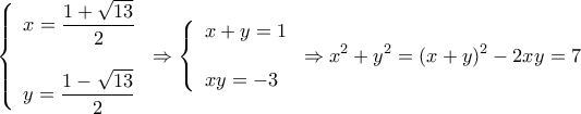 \displaystyle \left\{ \begin{array}{l} 
x = \dfrac{{1 + \sqrt {13} }}{2}\\ 
\\ 
y = \dfrac{{1 - \sqrt {13} }}{2} 
\end{array} \right. \Rightarrow \left\{ \begin{array}{l} 
x + y = 1\\ 
\\ 
xy =  - 3 
\end{array} \right. \Rightarrow {x^2} + {y^2} = {(x + y)^2} - 2xy = 7