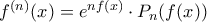 f^{(n)}(x)=e^{nf(x)} \cdot P_n (f(x))