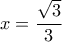 x= \dfrac {\sqrt 3}{3}