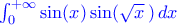 \color{blue}\int_{0}^{+\infty}{\sin({x})\sin({\sqrt {x}\,})\,dx}
