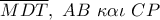 \overline {MDT} ,\,\,AB\,\,\kappa \alpha \iota \,\,CP