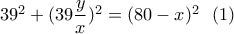 39^2+(39\dfrac{y}{x})^2=(80-x)^2\ \ (1)