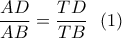 \dfrac{{AD}}{{AB}} = \dfrac{{TD}}{{TB}}\,\,\,\left( 1 \right)