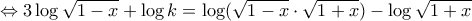 \Leftrightarrow 3\log\sqrt{1-x}+\log k=\log(\sqrt{1-x}\cdot\sqrt{1+x})-\log\sqrt{1+x}