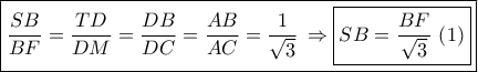 \boxed{\frac{{SB}}{{BF}} = \frac{{TD}}{{DM}} = \frac{{DB}}{{DC}} = \frac{{AB}}{{AC}} = \frac{1}{{\sqrt 3 }}\, \Rightarrow \boxed{SB = \frac{{BF}}{{\sqrt 3 }}\,\left( 1 \right)}}