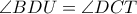 \displaystyle{\angle{BDU}=\angle{DCT}}