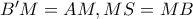 B'M=AM, MS=MB 