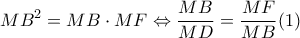 \displaystyle{MB^{2}=MB \cdot MF \Leftrightarrow \frac{MB}{MD}=\frac{MF}{MB} (1)}