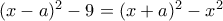(x-a)^2-9=(x+a)^2-x^2