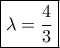 \boxed{\lambda=\frac{4}{3}}