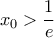 \displaystyle x_0 >\frac{1}{e}