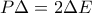 P\Delta =2\Delta E