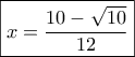 \boxed{x = \dfrac{{10 - \sqrt {10} }}{{12}}}