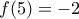 f(5)=-2
