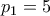 p_1 =5