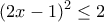 \displaystyle{(2x-1)^2 \leq 2}