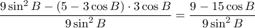\dfrac {9\sin ^2 B-(5-3\cos B)\cdot 3\cos B}{9\sin ^2 B}= \dfrac {9- 15\cos B}{9\sin ^2 B}