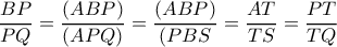  \dfrac{BP}{PQ} =\dfrac{(ABP)}{(APQ)} = \dfrac{(ABP)}{(PBS}= \dfrac{AT}{TS}= \dfrac{PT}{TQ} 