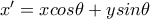x'=xcos\theta +ysin\theta
