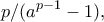 \displaystyle{p/(a^{p-1}-1),}