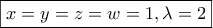 \boxed {x=y=z=w=1, \lambda =2}