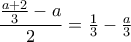 \dfrac{\frac{a+2}{3}-a}{2}=\frac{1}{3}-\frac{a}{3}