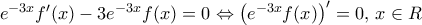 {{e}^{-3x}}{f}'(x)-3{{e}^{-3x}}f(x)=0\Leftrightarrow {{\left( {{e}^{-3x}}f(x) \right)}^{\prime }}=0,\,x\in R