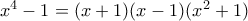 x^4-1=(x+1)(x-1)(x^2+1)