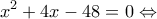 \displaystyle {x^2} + 4x - 48 = 0 \Leftrightarrow 
