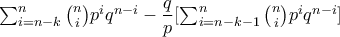 \sum_{i=n-k}^{n} \binom{n}{i} p^{i}q^{n-i} - \dfrac{q}{p} [ \sum_{i=n-k-1}^{n} \binom{n}{i} p^{i}q^{n-i} ]