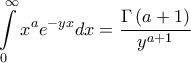 \displaystyle{\int\limits_0^\infty  {{x^a}{e^{ - yx}}dx}  = \frac{{\Gamma \left( {a + 1} \right)}}{{{y^{a + 1}}}}}