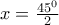 x=\frac{45^{0}}{2}