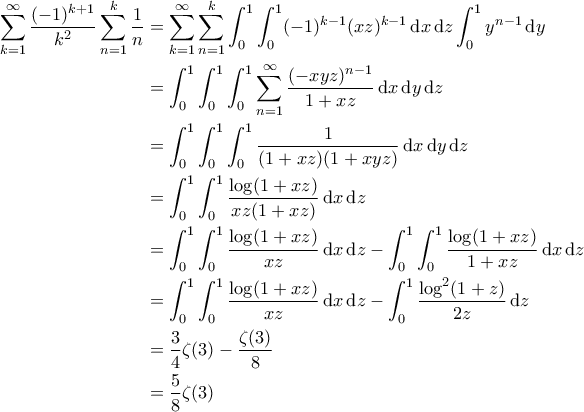 \displaystyle{\begin{aligned} 
\sum_{k=1}^{\infty} \dfrac{(-1)^{k+1}}{k^2} \sum_{n=1}^k \dfrac{1}{n} & = \sum_{k=1}^{\infty} \sum_{n=1}^k \int_0^1\int_0^1 (-1)^{k-1} (xz)^{k-1}\, {\rm d}x\,{\rm d}z \int_0^1 y^{n-1} \, {\rm d}y\\ 
& = \int_0^1 \int_0^1 \int_0^1 \sum_{n=1}^{\infty} \dfrac{(-xyz)^{n-1}}{1+xz} \,{\rm d}x \, {\rm d}y \,{\rm d}z\\ 
& = \int_0^1 \int_0^1 \int_0^1 \dfrac1{(1+xz)(1+xyz)} \,{\rm d}x \,{\rm d}y \,{\rm d}z\\ 
& = \int_0^1 \int_0^1 \dfrac{\log(1+xz)}{xz(1+xz)} \,{\rm d}x \,{\rm d}z\\ 
& = \int_0^1 \int_0^1 \dfrac{\log(1+xz)}{xz} \,{\rm d}x \, {\rm d}z - \int_0^1 \int_0^1 \dfrac{\log(1+xz)}{1+xz} \, {\rm d}x \, {\rm d}z\\ 
& = \int_0^1 \int_0^1 \dfrac{\log(1+xz)}{xz} \,{\rm d}x \,{\rm d}z- \int_0^1 \dfrac{\log^2(1+z)}{2z} \, {\rm d}z\\ 
& = \dfrac34 \zeta(3) - \dfrac{\zeta(3)}8\\ 
& = \dfrac58 \zeta(3) 
\end{aligned}}
