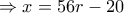 \displaystyle{\Rightarrow x=56r-20}
