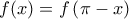 \displaystyle{f(x)=f\left( \pi -x \right)