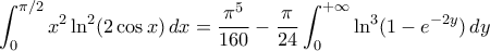 \displaystyle{\int_{0}^{\pi/2}x^2\ln^2(2\cos x)\,dx=\frac{\pi^5}{160}-\frac{\pi}{24}\int_{0}^{+\infty}\ln^3(1-e^{-2y})\,dy} \displaystyle{\int_{0}^{\pi/2}x^2\ln^2(2\cos x)\,dx=\frac{\pi^5}{160}-\frac{\pi}{24}\int_{0}^{+\infty}\ln^3(1-e^{-2y})\,dy}