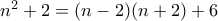 n^2+2=(n-2)(n+2)+6